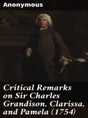 cover image of Critical Remarks on Sir Charles Grandison, Clarissa, and Pamela (1754)